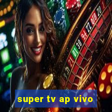 super tv ap vivo